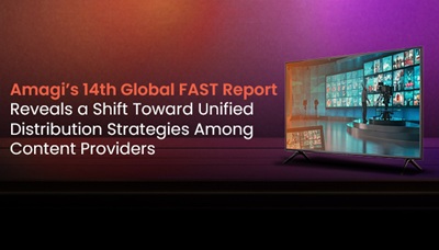 Amagi’s 14th Global FAST Report reveals a shift towards Unified Distribution Strategies among content providers
