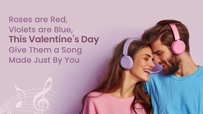 Roses are Red, Violets are Blue, This Valentine’s Day, Give Them a Song Made Just By You